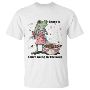 Funny Frog Valentine Meme T Shirt That Is It You Are Going In The Soup TS14 White Print Your Wear