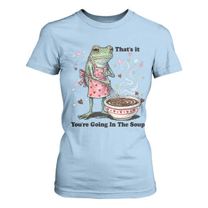 Funny Frog Valentine Meme T Shirt For Women That Is It You Are Going In The Soup TS14 Light Blue Print Your Wear