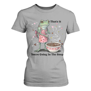 Funny Frog Valentine Meme T Shirt For Women That Is It You Are Going In The Soup TS14 Sport Gray Print Your Wear