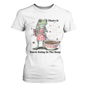 Funny Frog Valentine Meme T Shirt For Women That Is It You Are Going In The Soup TS14 White Print Your Wear