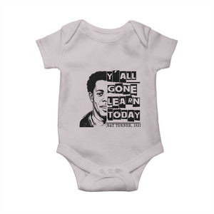 Nat Turner Quote Baby Onesie Black History Hero Y'all Gone Learn Today TS14 Ice Gray Print Your Wear