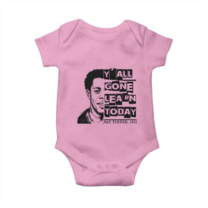 Nat Turner Quote Baby Onesie Black History Hero Y'all Gone Learn Today TS14 Light Pink Print Your Wear