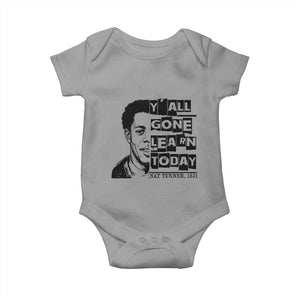 Nat Turner Quote Baby Onesie Black History Hero Y'all Gone Learn Today TS14 Sport Gray Print Your Wear