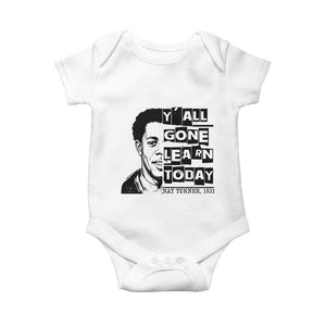 Nat Turner Quote Baby Onesie Black History Hero Y'all Gone Learn Today TS14 White Print Your Wear
