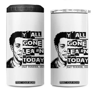 Nat Turner Quote 4 in 1 Can Cooler Tumbler Black History Hero Y'all Gone Learn Today TS14 One Size: 16 oz White Print Your Wear