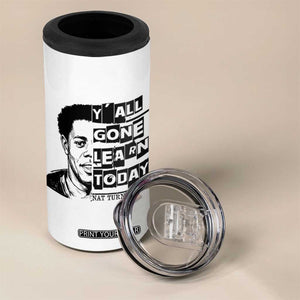 Nat Turner Quote 4 in 1 Can Cooler Tumbler Black History Hero Y'all Gone Learn Today TS14 Print Your Wear