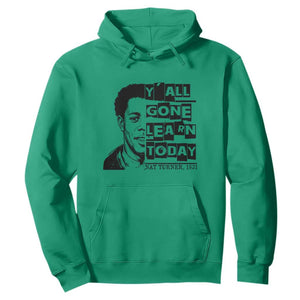 Nat Turner Quote Hoodie Black History Hero Y'all Gone Learn Today TS14 Irish Green Print Your Wear