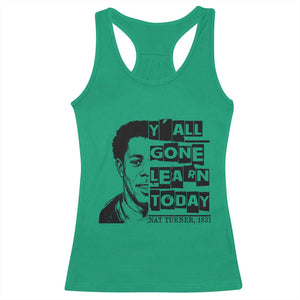 Nat Turner Quote Racerback Tank Top Black History Hero Y'all Gone Learn Today TS14 Irish Green Print Your Wear