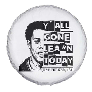 Nat Turner Quote Spare Tire Cover Black History Hero Y'all Gone Learn Today TS14 Print Your Wear