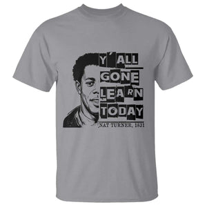 Nat Turner Quote T Shirt Black History Hero Y'all Gone Learn Today TS14 Sport Gray Print Your Wear