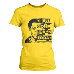 Nat Turner Quote T Shirt For Women Black History Hero Y'all Gone Learn Today TS14 Daisy Print Your Wear