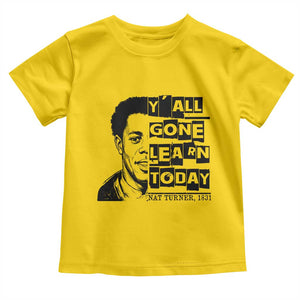 Nat Turner Quote Toddler T Shirt Black History Hero Y'all Gone Learn Today TS14 Daisy Print Your Wear