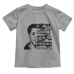 Nat Turner Quote Toddler T Shirt Black History Hero Y'all Gone Learn Today TS14 Sport Gray Print Your Wear
