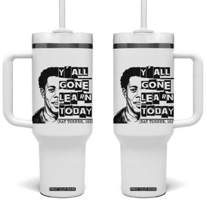 Nat Turner Quote Tumbler With Handle Black History Hero Y'all Gone Learn Today TS14 One Size: 40 oz White Print Your Wear