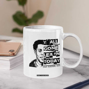 Nat Turner Quote Coffee Mug Black History Hero Y'all Gone Learn Today TS14 Print Your Wear