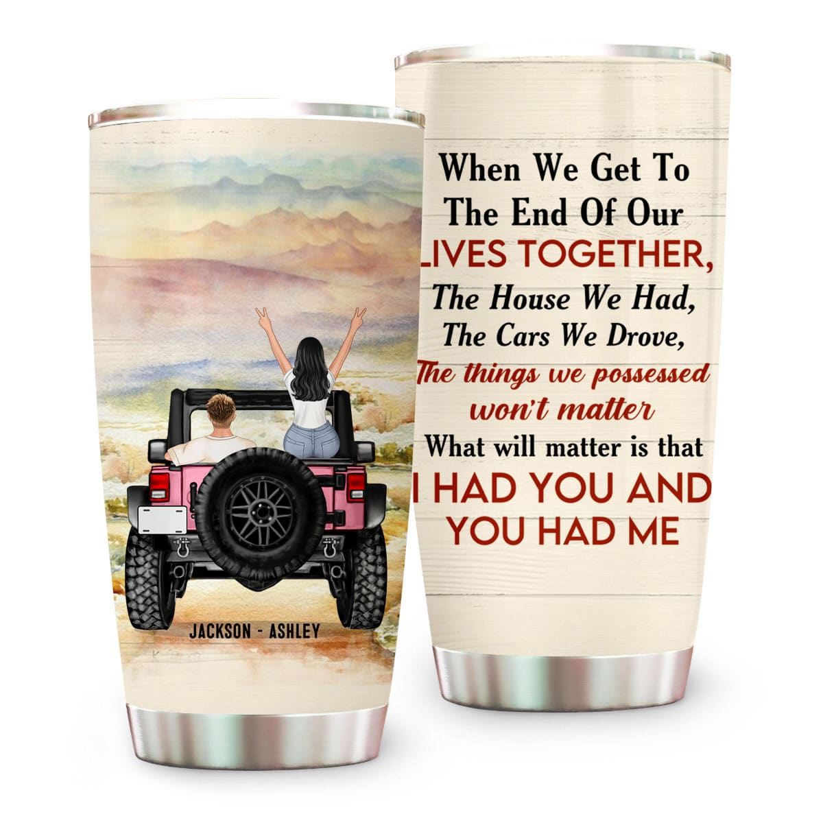 Personalized Jeep Tumbler What Will Matter Is That I Had You and You Had Mes s, Gifts For Couple CTM Custom - Printyourwear