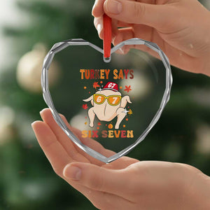Turkey Says Six Seven Heart Crystal Glass Ornament Funny Thanksgiving Meme Gift TS12 Print Your Wear
