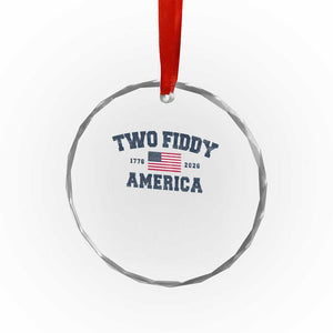 Two Fiddy USA 250th Anniversary Crystal Glass Ornament United States Flag July 4th 2026 1776 Patriotic Humor TS10 Print Your Wear