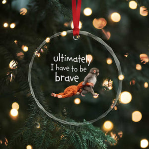 Ultimate I Have To Be Brave Baby Monkey Punch Crystal Glass Ornament TS11 Print Your Wear