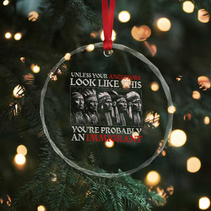 Unless Your Ancestors Look Like This You're Probably An Immigrant Crystal Glass Ornament Native American Indian