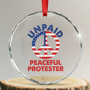 Unpaid Peaceful Protester Crystal Glass Ornament Peace Sign Patriotic US Flag Political Protest TS14 Transparent Glass 3'' Circle Print Your Wear