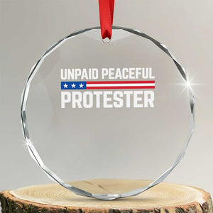 Unpaid Peaceful Protester Patriotic Stripe Crystal Glass Ornament American Flag Activist TS02 Transparent Glass 3'' Circle Print Your Wear