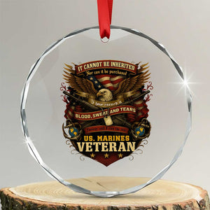 US Marines Veteran Crystal Glass Ornament It Cannot Be Inherited Nor Can It Be Purchased I Have Earned It TS11 Transparent Glass 3'' Circle Print Your Wear