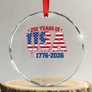 USA 250 Years Of Freedom Crystal Glass Ornament USA Independence 250th Anniversary 1776 2026 Patriotic Flag TS10 Transparent Glass 3'' Circle Print Your Wear