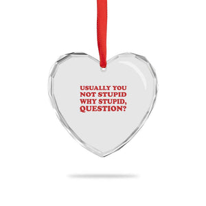 Usually You Not Stupid Why Stupid Question Heart Crystal Glass Ornament Funny Space Quote Sci Fi Book TS14 Print Your Wear