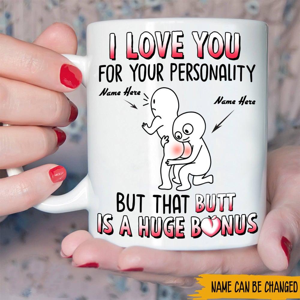 Personalized Family Mug I Love You For Your Personality But That Butt Is A Huge Bonus Funny CTM One Size 11oz size Custom - Printyourwear