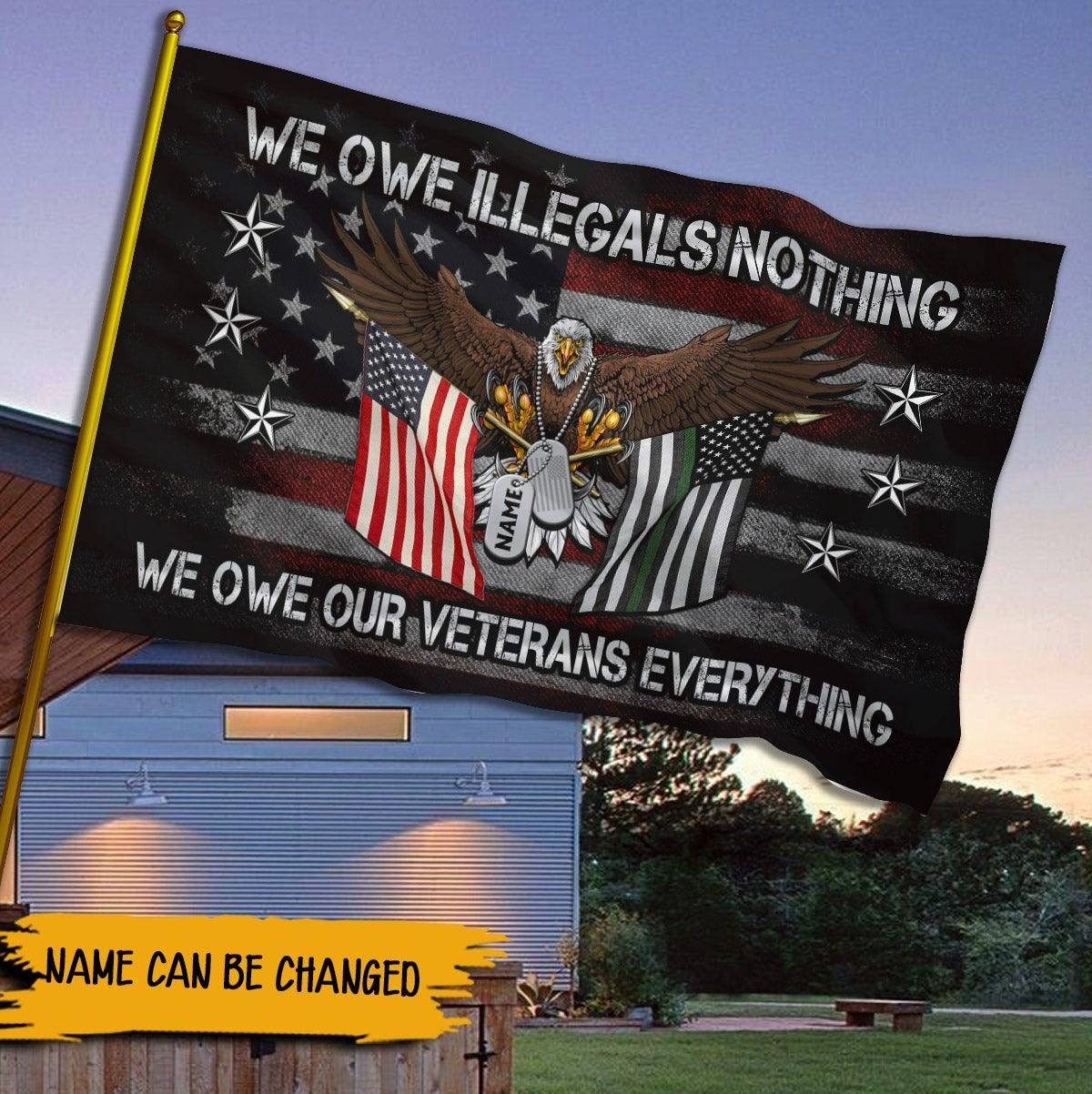 Personalized Flag We Owe Illegals Nothing We Owe Our Veterans Everything CTM One Size Printyourwear