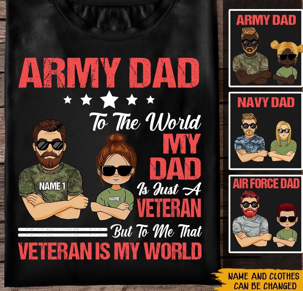 Personalized Veteran T Shirt To The World My Dad Just A Veteran But To Me That Veteran Is My World CTM Custom - Printyourwear