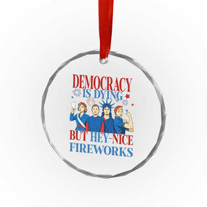 Vintage Feminist Americana Crystal Glass Ornament Democracy Is Dying But Hey Nice Fireworks Funny 4th Of July TS02 Print Your Wear
