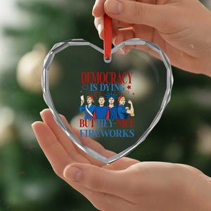 Vintage Feminist Americana Heart Crystal Glass Ornament Democracy Is Dying But Hey Nice Fireworks Funny 4th Of July TS02 Print Your Wear