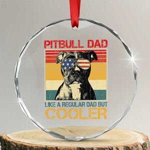 Vintage Pitbull Dad Crystal Glass Ornament Like A Regular Dad But Cooler TS10 Transparent Glass 3'' Circle Print Your Wear