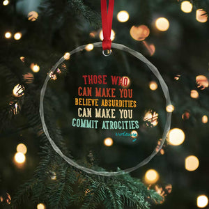 Voltaire Quote Crystal Glass Ornament Protest Believe Absurdities Commit Atrocities Retro TS10 Print Your Wear