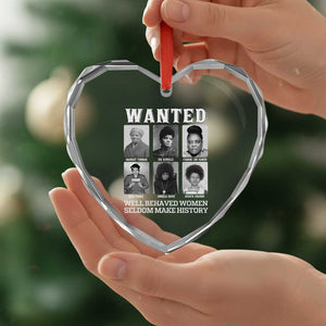 Wanted Well Behaved Women Seldom Make History Heart Crystal Glass Ornament Black Woman Leaders Black History Month TS11 Print Your Wear