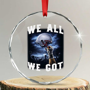 We All We Got Football Helmet Victory Graphic Crystal Glass Ornament TS12 Transparent Glass 3'' Circle Print Your Wear