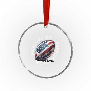 We All We Got We All We Need Crystal Glass Ornament American Flag Football Fan TS11 Print Your Wear