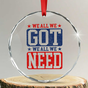 We All We Got We All We Need Crystal Glass Ornament Football Fan Stars Game Day TS11 Transparent Glass 3'' Circle Print Your Wear