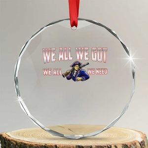 We All We Got We All We Need Crystal Glass Ornament Game Day Sports Fan Gift TS12 Transparent Glass 3'' Circle Print Your Wear