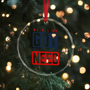 We All We Got We All We Need Motivational Crystal Glass Ornament Minimalist Bold Sports Style TS02 Print Your Wear