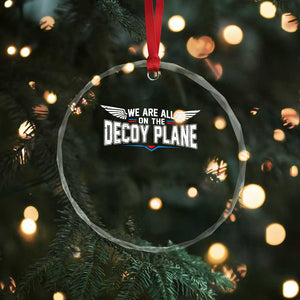 We Are All On The Decoy Plane Crystal Glass Ornament Aviation Humor