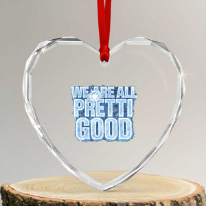 We Are All Pretti Good Heart Crystal Glass Ornament Justice And Solidarity Support Gift TS12 Transparent Glass 3'' Heart Print Your Wear