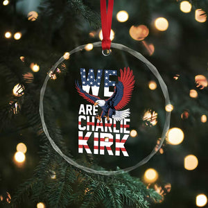 We Are Charlie Kirk Patriotic Crystal Glass Ornament United We Stand Strong and Honor American Eagle Graphic TS02 Print Your Wear