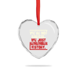 We Are Not Radical We Just Remember History Heart Crystal Glass Ornament - Print Your Wear