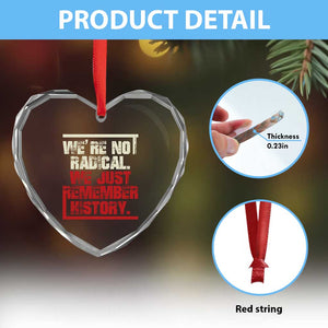 We Are Not Radical We Just Remember History Heart Crystal Glass Ornament TS11 Print Your Wear