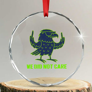 We Did Not Care Crystal Glass Ornament Funny Sarcastic Quote Statement TS14 Transparent Glass 3'' Circle Print Your Wear