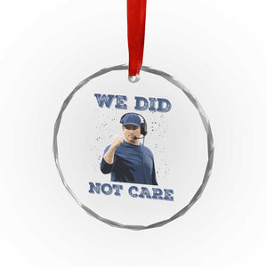 We Did Not Care Funny Hype Coach Crystal Glass Ornament Blunt Comment Game Day Sports Fan TS02 Print Your Wear