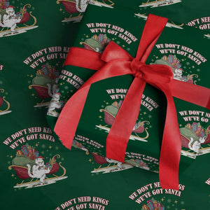 We Do Not Need Kings We Have Got Santa Wrapping Paper Roll Funny Xmas Gift TS12 Green Print Your Wear
